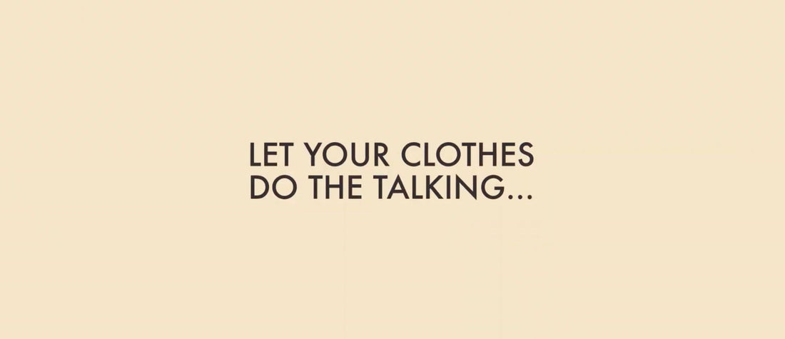 Let Your Clothes Do The Talking - Blog